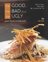 The Good, The Bad and The Ugly - Yee-Haw Cookbook