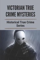 Victorian True Crime Mysteries: Historical True Crime Series