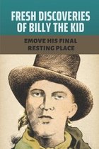 Fresh Discoveries Of Billy The Kid: Emove His Final Resting Place