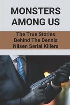 Monsters Among Us: The True Stories Behind The Dennis Nilsen Serial Killers
