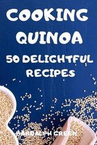 Cooking Quinoa 50 Delightful Recipes