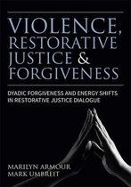 Violence, Restorative Justice, and Forgiveness: Dyadic Forgiveness and Energy Shifts in Restorative Justice Dialogue