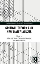Routledge Studies in Social and Political Thought- Critical Theory and New Materialisms