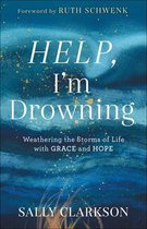 Help, I`m Drowning – Weathering the Storms of Life with Grace and Hope