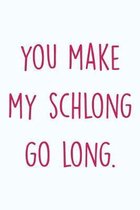 Valentine: You make my schlong go long.
