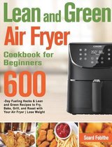 Lean and Green Air Fryer Cookbook for Beginners: 600-Day Fueling Hacks & Lean and Green Recipes to Fry, Bake, Grill, and Roast with Your Air Fryer Los