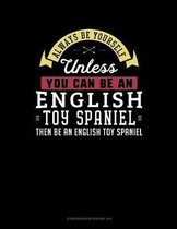 Always Be Yourself Unless You Can Be an English Toy Spaniel Then Be an English Toy Spaniel