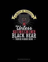 Always Be Yourself Unless You Can Be A Black Bear Then Be A Black Bear: Storyboard Notebook 16