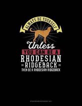 Always Be Yourself Unless You Can Be A Rhodesian Ridgeback Then Be A Rhodesian Ridgeback: Storyboard Notebook 16