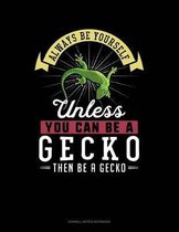 Always Be Yourself Unless You Can Be a Gecko Then Be a Gecko