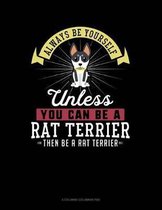 Always Be Yourself Unless You Can Be a Rat Terrier Then Be a Rat Terrier