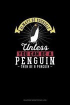 Always Be Yourself Unless You Can Be A Penguin Then Be A Penguin