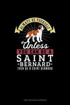 Always Be Yourself Unless You Can Be A Saint Bernard Then Be A Saint Bernard