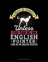 Always Be Yourself Unless You Can Be an English Pointer Then Be an English Pointer