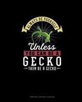 Always Be Yourself Unless You Can Be A Gecko Then Be A Gecko