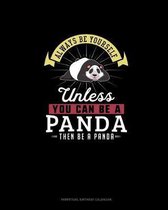 Always Be Yourself Unless You Can Be A Panda Then Be A Panda