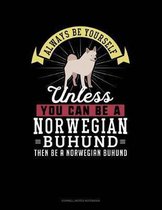 Always Be Yourself Unless You Can Be a Norwegian Buhund Then Be a Norwegian Buhund