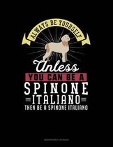 Always Be Yourself Unless You Can Be a Spinone Italiano Then Be a Spinone Italiano