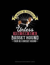Always Be Yourself Unless You Can Be A Basset Hound Then Be A Basset Hound: Knitting Graph Paper Notebook - 4