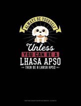 Always Be Yourself Unless You Can Be A Lhasa Apso Then Be A Lhasa Apso: Knitting Graph Paper Notebook - 4