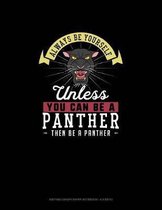 Always Be Yourself Unless You Can Be A Panther Then Be A Panther: Knitting Graph Paper Notebook - 4
