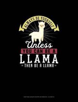 Always Be Yourself Unless You Can Be A Llama Then Be A Llama: Knitting Graph Paper Notebook - 4