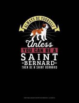 Always Be Yourself Unless You Can Be A Saint Bernard Then Be A Saint Bernard: Knitting Graph Paper Notebook - 4