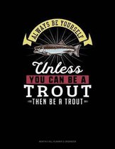 Always Be Yourself Unless You Can Be a Trout Then Be a Trout