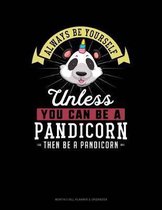 Always Be Yourself Unless You Can Be a Pandicorn Then Be a Pandicorn