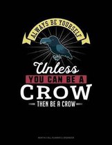Always Be Yourself Unless You Can Be a Crow Then Be a Crow