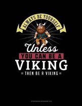 Always Be Yourself Unless You Can Be a Viking Then Be a Viking