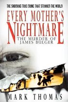 Every Mother's Nightmare - The Murder of James Bulger