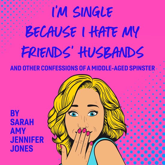I'm Single Because I Hate My Friends' Husbands - cover