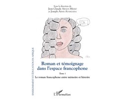 Enseignement Et Éducation En Afrique- Roman et témoignage dans l'espace francophone Tome 1