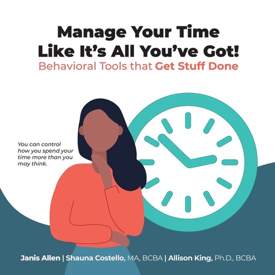 Manage Your Time Like It's All You've Got! - cover