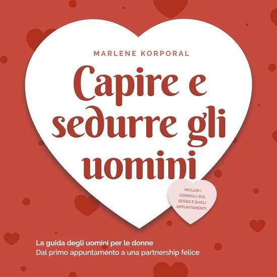 Capire e sedurre gli uomini: La guida degli uomini per le do ... - cover