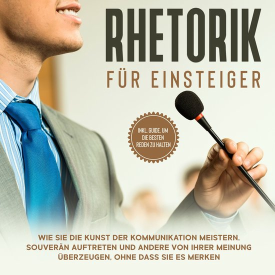 Rhetorik für Einsteiger: Wie Sie die Kunst der Kommunikatio ... - cover