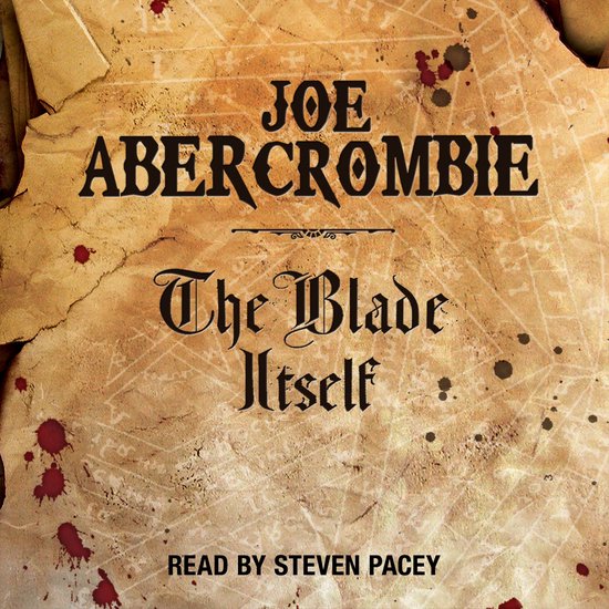 Boekomslag van 'The Blade Itself' door Joe Abercrombie, voorgelezen door Steven Pace. De achtergrond is perkament met bloedvlekken.