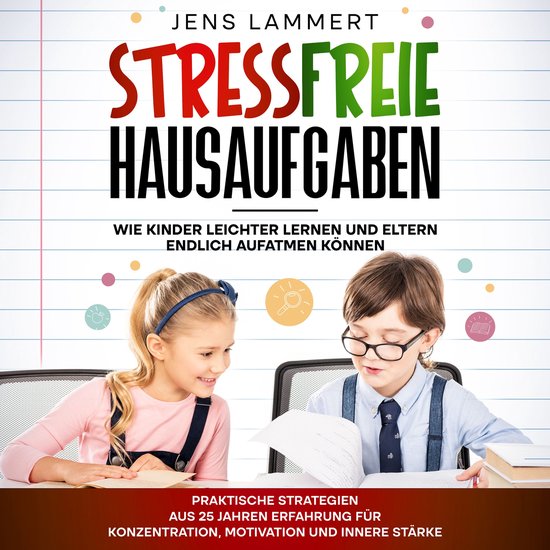 Stressfreie Hausaufgaben Wie Kinder leichter Lernen und Elte ... - cover