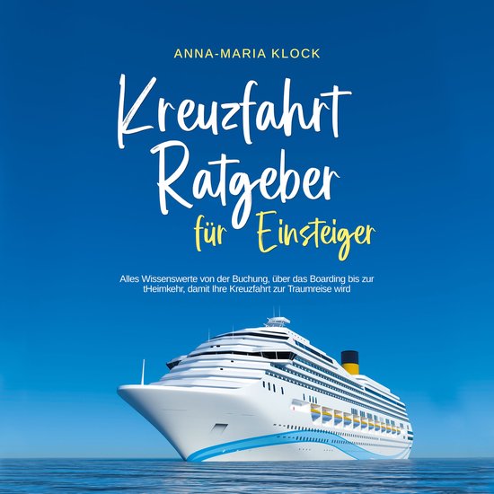Kreuzfahrt Ratgeber für Einsteiger: Alles Wissenswerte von  ... - cover