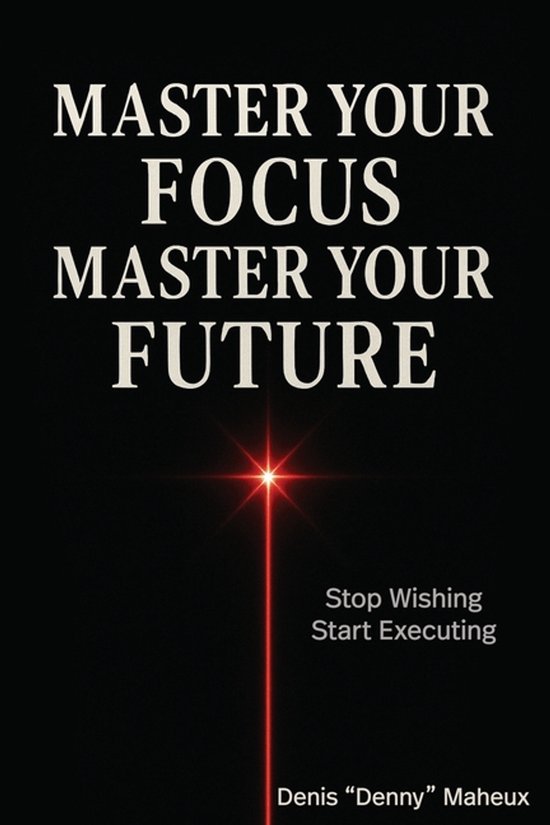 Master Your Focus Master Your Future - cover