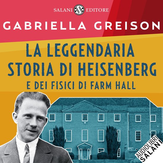 La leggendaria storia di Heisenberg e dei fisici di Farm Hal ... - cover