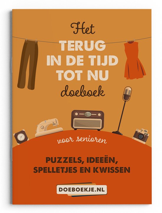 Terug in de Tijd tot Nu Doeboek - voor oudere senioren - puzzelen, kwissen, activiteiten, spelletjes en ideeën - nostalgie, cadeau
