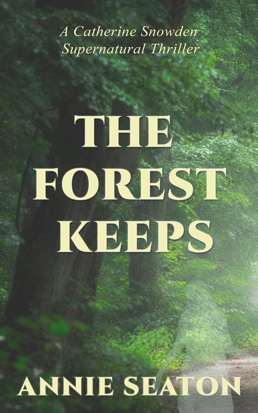 A Catherine Snowden Supernatural Thriller 1 - The Forest Kee ... - cover