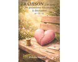 Trahison: et apr�s ? De puissants messages � d�crypter: Un guide apaisant avec de doux rituels pour comprendre, se rassembler et s'unifier apr�s une t