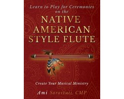Learn to Play for Ceremonies on the Native American Style Flute: Create Your Musical Ministry