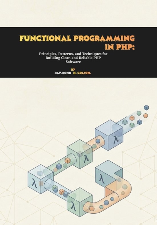 Functional Programming in PHP | 9798245818955 | Raymond N Colson ...