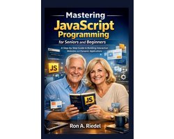 Technology Guides Made Easy for Seniors and Beginners- Mastering JavaScript Programming for Seniors and Beginners
