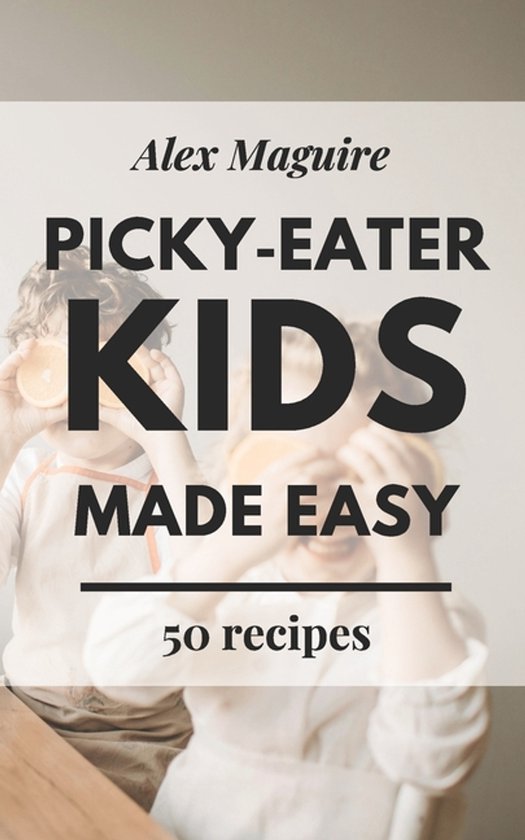 Kids Made Easy Cookbook- Picky-Eater Kids Made Easy - cover