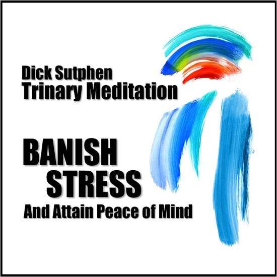 Banish Stress And Attain Peace of Mind: Trinary Meditation - cover